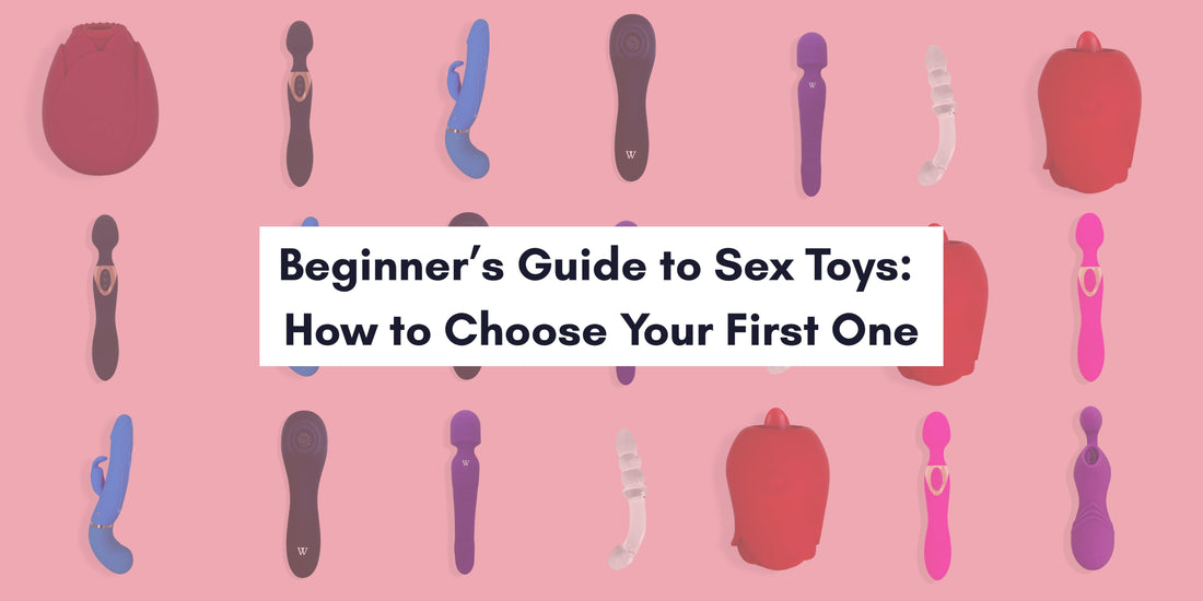 Beginner’s Guide to Sex Toys: How to Choose Your First One